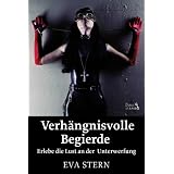 Verh�ngnisvolle Begierde: Erlebe die Lust an der Unterwerfungvon "Eva Stern"