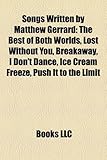 Songs Written by Matthew Gerrard: The Best of Both Worlds, Lost Without You, Breakaway, I Don't Dance, Ice Cream Freeze, Push It to the Limit-