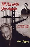 Till I'm With You Again: A Novel Based on a True Story
