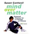 Mind over Matter: Personal Choices for a Lifetime of Fitness by Susan Cantwell and Silken Laumann