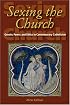 Sexing The Church: Gender, Power, And Ethics In Contemporary Catholicism