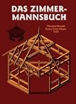 Das Zimmermannsbuch: Die Bau- und Kun...