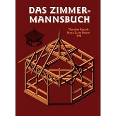 Das Zimmermannsbuch: Die Bau- und Kunstzimmerei mit besonderer Ber�cksichtigung der �usseren Form