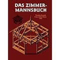 Das Zimmermannsbuch: Die Bau- und Kunstzimmerei mit besonderer Ber�cksichtigung der �usseren Form