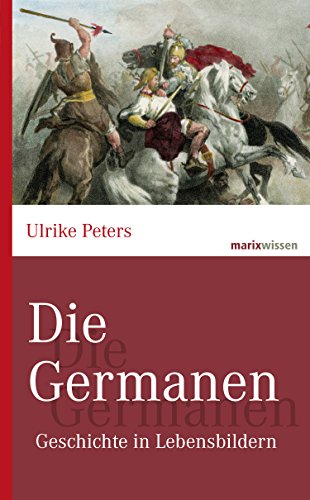 Die Germanen: Geschichte in Lebensbildern (marixwissen) (German Edition)