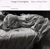 Imogen Cunningham: Ideas without End A Life and Photographs