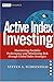 Active Index Investing: Maximizing Portfolio Performance and Minimizing Risk Through Global Index Strategies