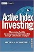 Active Index Investing: Maximizing Portfolio Performance and Minimizing Risk Through Global Index Strategies