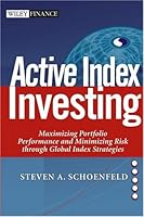Active Index Investing: Maximizing Portfolio Performance and Minimizing Risk Through Global Index Strategies