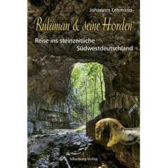 Rulaman & seine Horden: Reise ins steinzeitliche S�dwestdeutschland