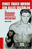 Eines Tages werde ich alles erz&auml;hlen: Die &Uuml;berlebensgeschichte des j&uuml;dischen Boxers Hertzko Haft - Alan S Haft