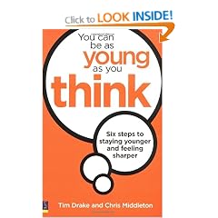 You Can be as Young as You Think: Six Steps to Staying Younger and Feeling Sharper