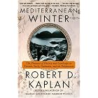 Mediterranean Winter: The Pleasures of History and Landscape in Tunisia, Sicily, Dalmatia, and the... by Robert D. Kaplan