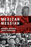 Mexican Messiah: Andres Manuel Lopez Obrador