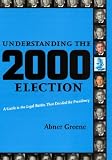 Understanding the 2000 Election: A Guide to the Legal Battles that Decided the Presidency