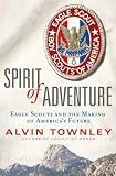 Spirit of Adventure: Eagle Scouts and the Making of America's Future