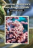 Exploring Indonesias Raja Ampat Islands - An Underwater Frontier [VHS]