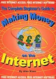 Complete Beginner's Guide to Making Money on the Internet