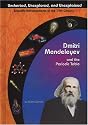 Dmitri Mendeleyev and the Periodic Table (Uncharted, Unexplored, and Unexplained)