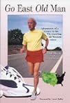 Go East Old Man: Adventures of a Runn...