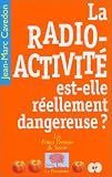 La Radioactivit� est-elle r�ellement dangereuse ?