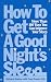 Book How to Get a Good Nights Sleep: More Than 100 Ways You Can Improve Your Sleep