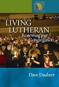 Living Lutheran: Renewing Your Congregation (Lutheran Voices)