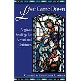 Love Came Down: Anglican Readings for Advent and Christmas<br />
