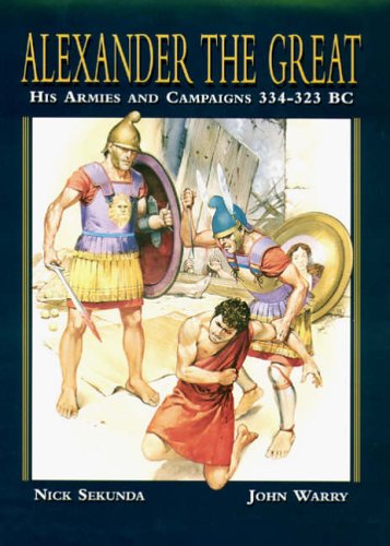 Alexander the Great: His Armies and Campaigns, 334-323 BC (Men-at-arms)