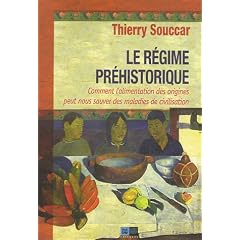 Le r�gime pr�historique : Comment l'alimentation des origines peut nous sauver des maladies de civilisation