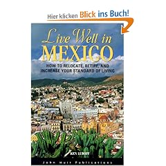 Live Well in Mexico: How to Relocate, Retire, and Increase Your Standard of Living