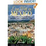 Live Well in Mexico: How to Relocate, Retire, and Increase Your Standard of Living by Ken Luboff