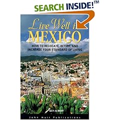 Live Well in Mexico: How to Relocate, Retire, and Increase Your Standard of Living (The Live Well Series)