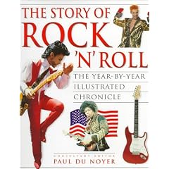 The Story of Rock `N' Roll: The Year-By-Year Illustrated Chronicle