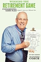 Winning the Retirement Game: A Fundamental Game Plan Designed to Secure Your Retirement Bliss Winning the Retirement Game: A Fundamental Game Plan Designed to Secure Your Retirement Bliss