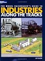 The Model Railroader's Guide to Industries Along the Tracks (Model Railroader Books)