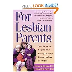 For Lesbian Parents: Your Guide to Helping Your Family Grow Up Happy, Healthy, and Proud