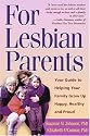 For Lesbian Parents: Your Guide to Helping Your Family Grow Up Happy, Healthy and Proud