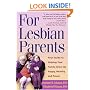 For Lesbian Parents: Your Guide to Helping Your Family Grow Up Happy, Healthy, and Proud