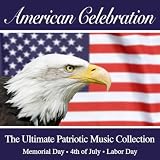 American Celebration - The Ultimate Patriotic Music Collection (July 4th - Memorial Day - Labor Day)
