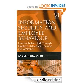 Information Security and Employee Behaviour: How to Reduce Risk Through Employee Education, Training and Awareness