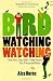 Birdwatchingwatching: One Year, Two Men, Three Rules, Ten Thousand Birds