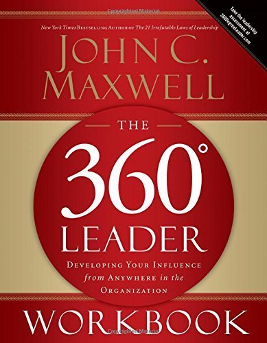 The 360 Degree Leader Workbook: Developing Your Influence from Anywhere in the Organization Workbook edition by Maxwell, John C. (2006) Paperback
