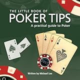 The little book of poker tips : a practical guide to poker