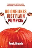 No One Likes Just Plain Pumpkin: Encouragement for living out the expectations of Biblical Christianity