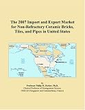 The 2007 Import and Export Market for Non-Refractory Ceramic Bricks, Tiles, and Pipes in United States