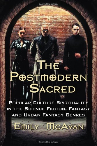 The Postmodern Sacred: Popular Culture Spirituality in the Science Fiction, Fantasy and Urban Fantasy Genres
