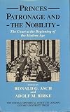Princes, patronage, and the nobility : the court at the beginning of the modern age c.1450-1650