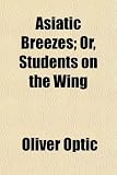 Asiatic Breezes; Or, Students on the Wing