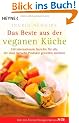 Das Beste aus der veganen K�che: 150 internationale Gerichte f�r alle, die ohne tierische Produkte genie�en m�chten